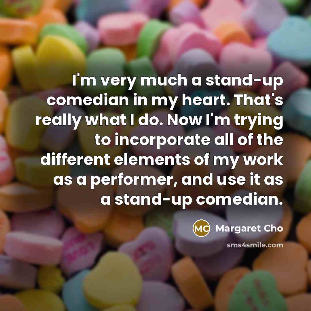 “I'm very much a stand-up comedian in my heart. That's…” quote by Margaret Cho