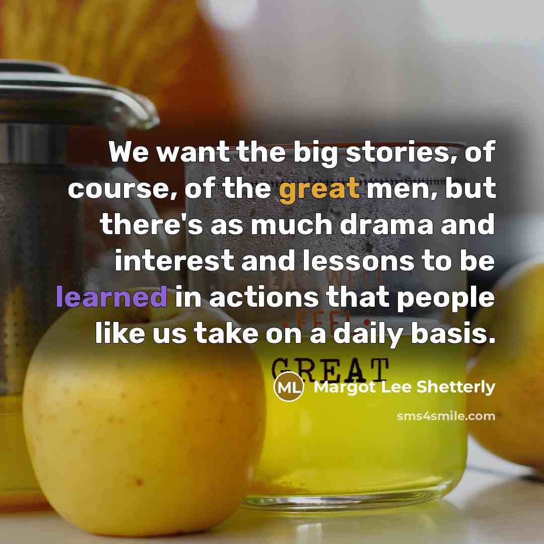 “We want the big stories, of course, of the great…” quote by Margot Lee Shetterly