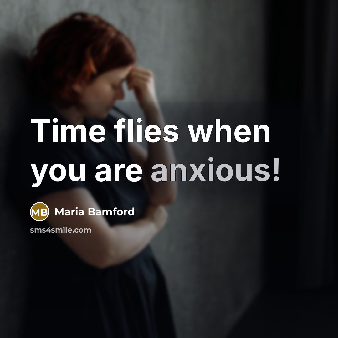 “Time flies when you are anxious!…” quote by Maria Bamford