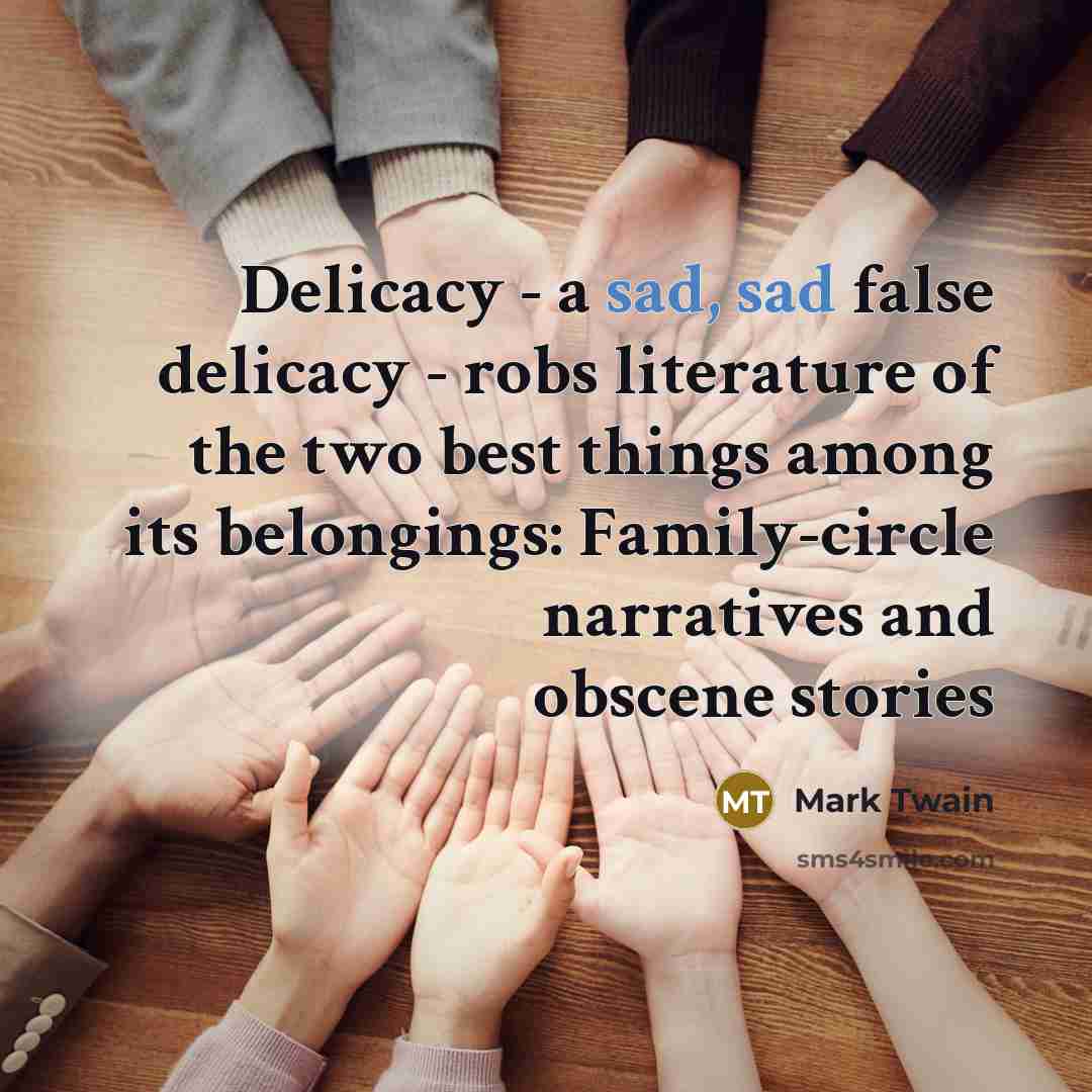 “Delicacy - a sad, sad false delicacy - robs literature…” quote by Mark Twain