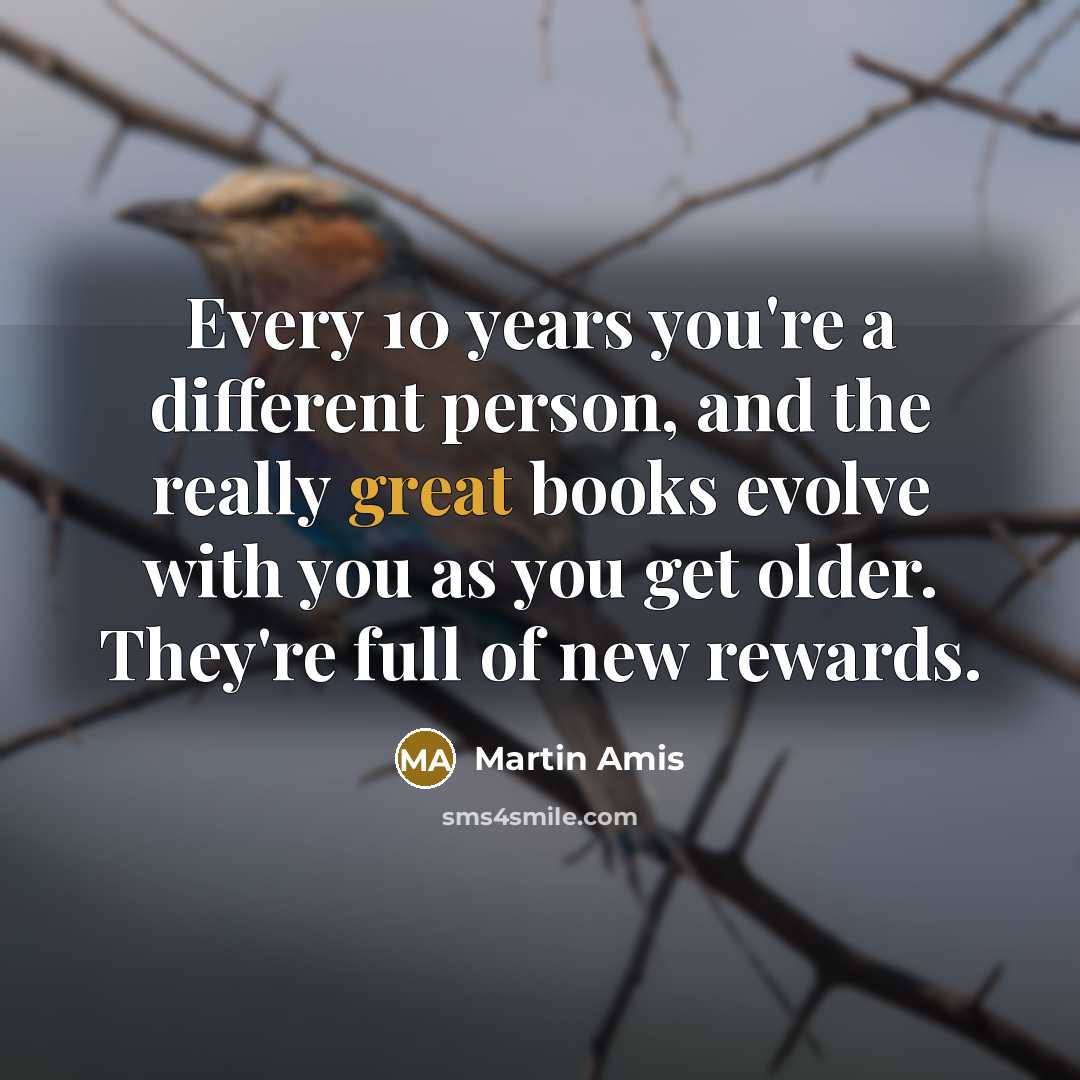“Every 10 years you're a different person, and the really…” quote by Martin Amis