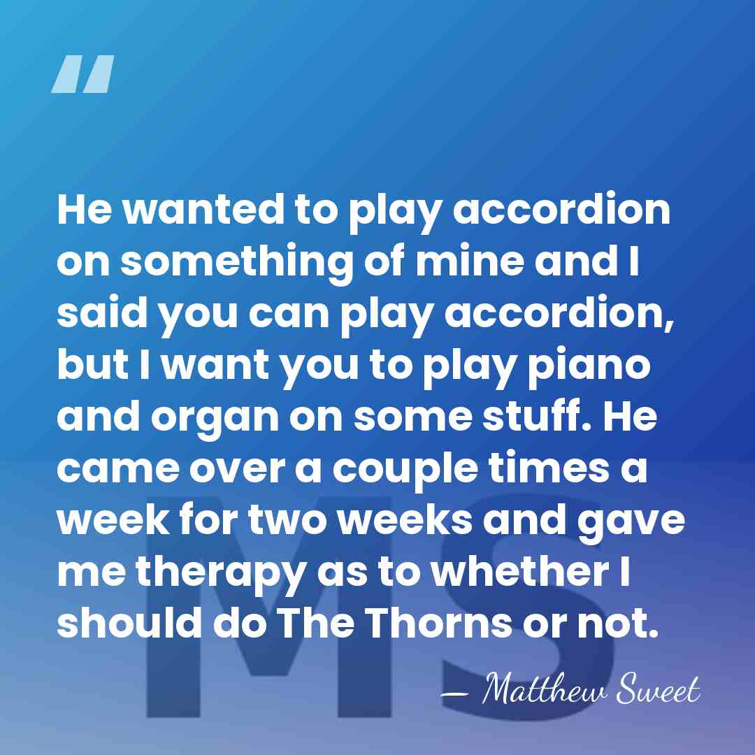 He wanted to play accordion on something of mine and I said&hellip; - Matthew Sweet