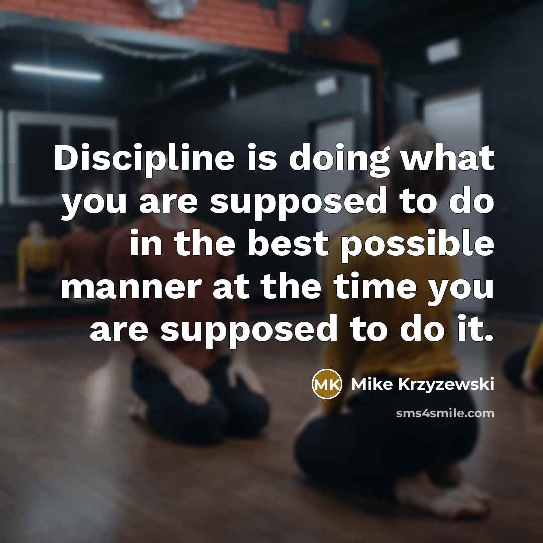 “Discipline is doing what you are supposed to do in…” quote by Mike Krzyzewski