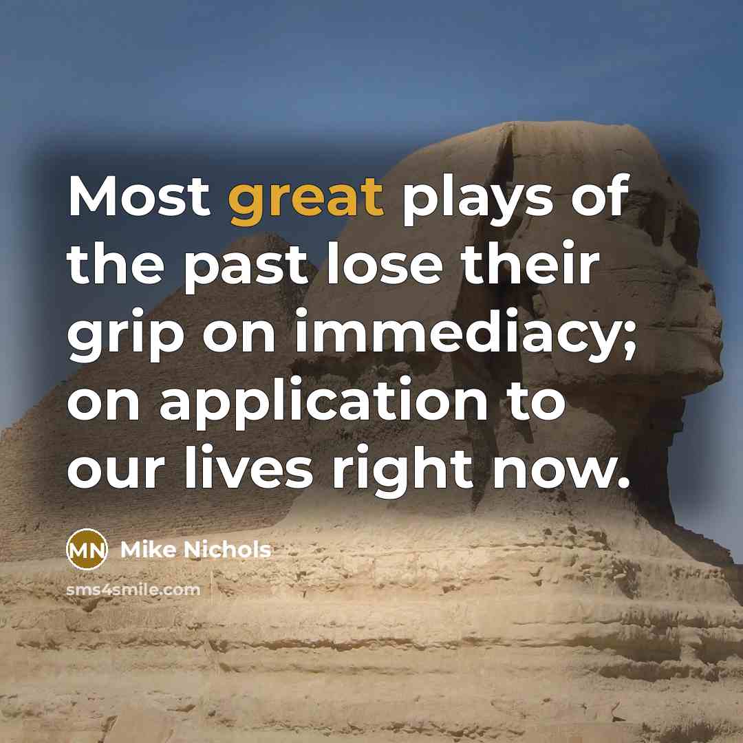 “Most great plays of the past lose their grip on…” quote by Mike Nichols