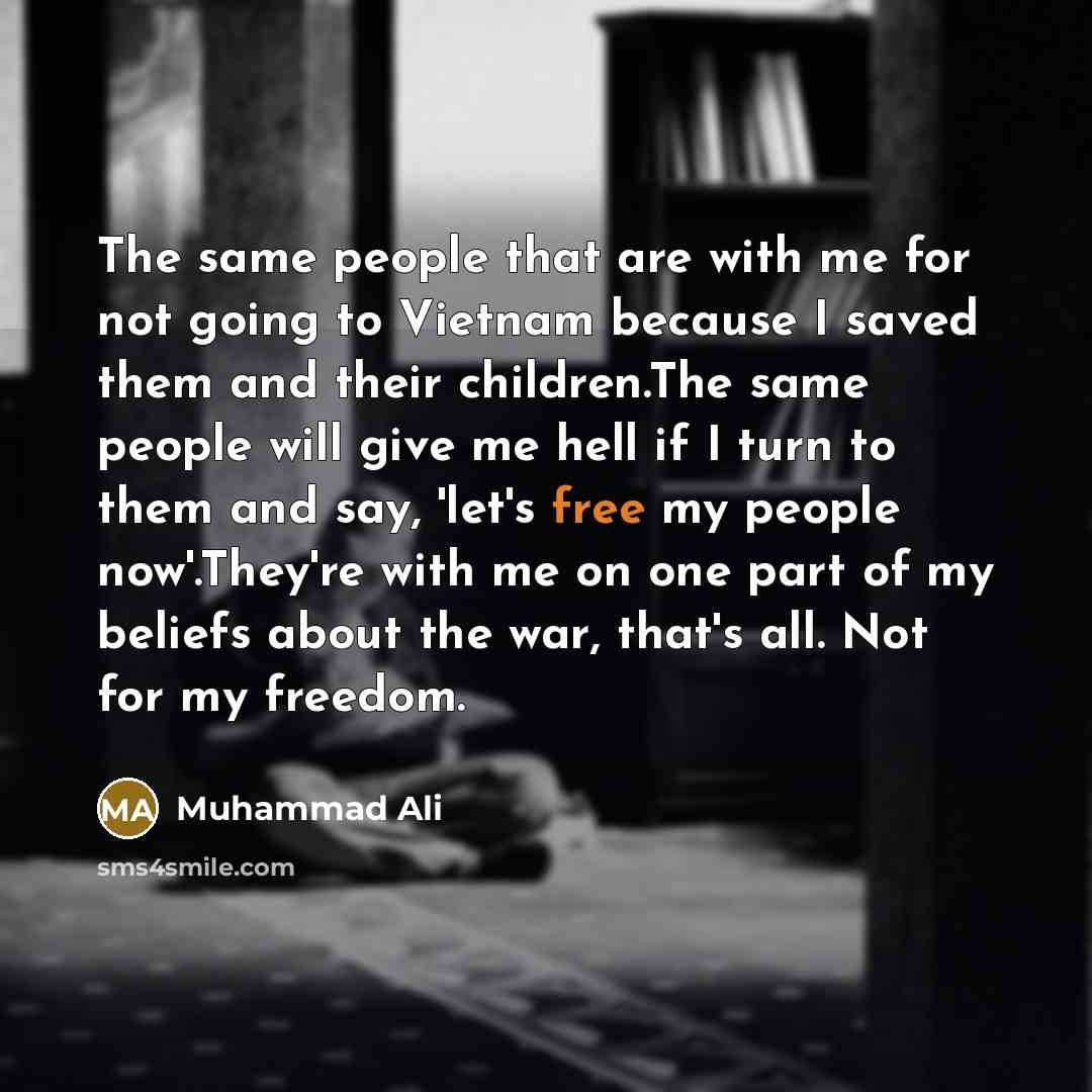 “The same people that are with me for not going…” quote by Muhammad Ali