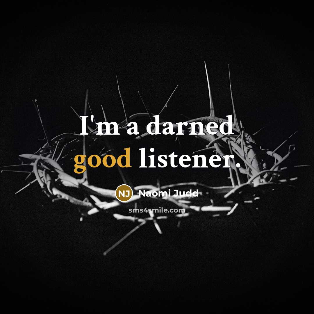 “I'm a darned good listener.…” quote by Naomi Judd