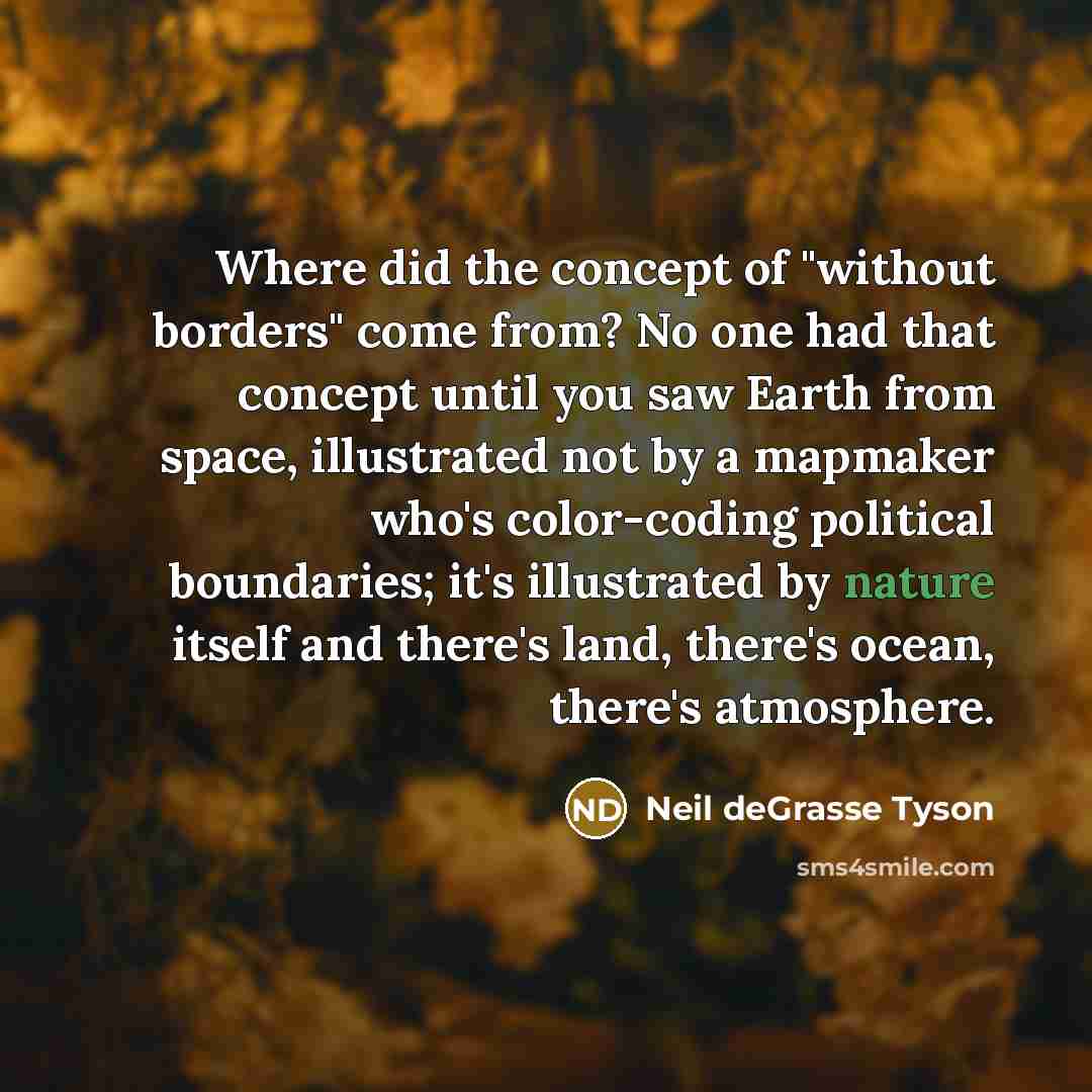 “Where did the concept of "without borders" come from? No…” quote by Neil deGrasse Tyson