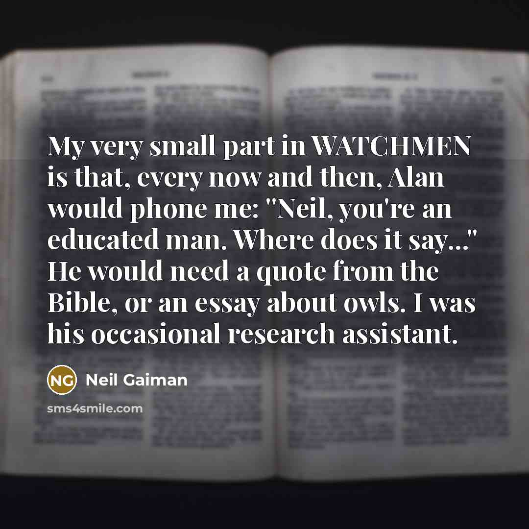“My very small part in WATCHMEN is that, every now…” quote by Neil Gaiman