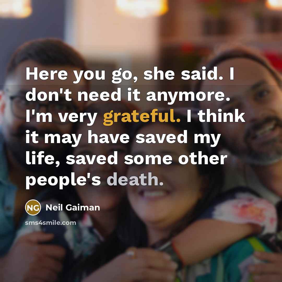 “Here you go, she said. I don't need it anymore.…” quote by Neil Gaiman