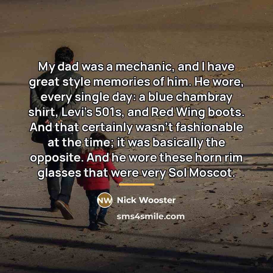 “My dad was a mechanic, and I have great style…” quote by Nick Wooster