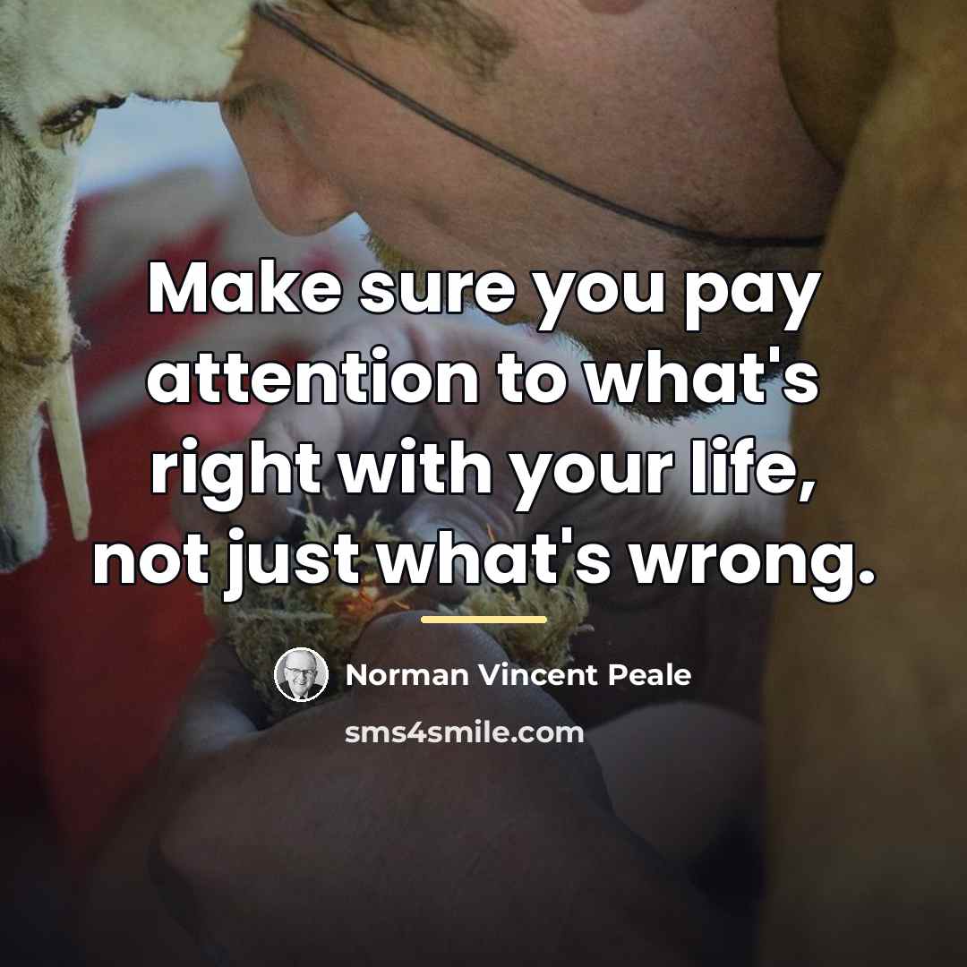 “Make sure you pay attention to what's right with your…” quote by Norman Vincent Peale