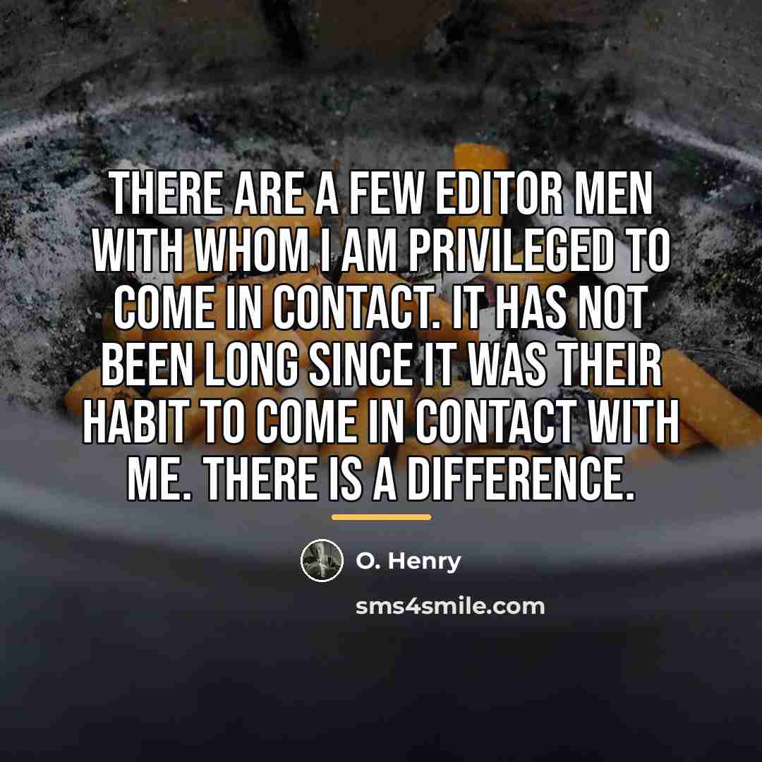 “There are a few editor men with whom I am…” quote by O. Henry