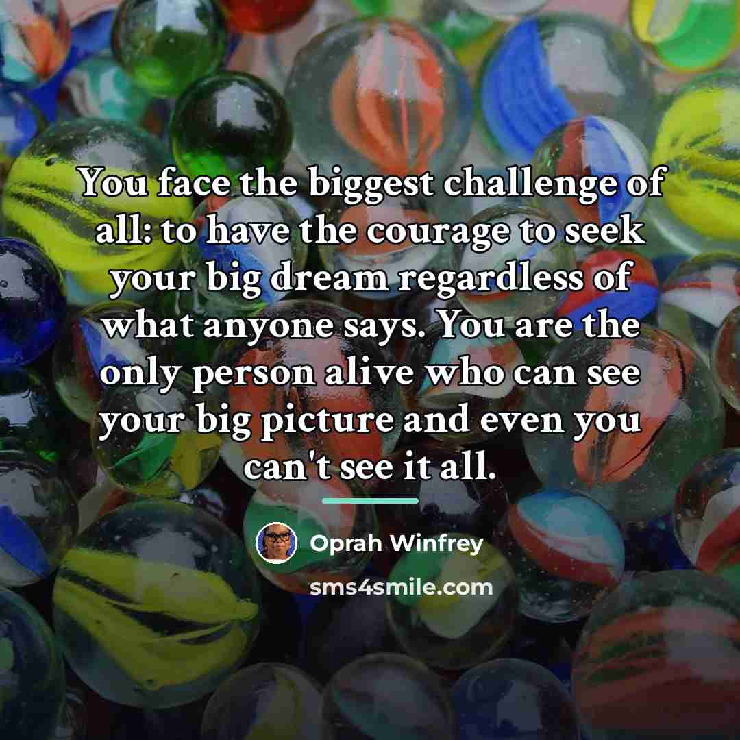 “You face the biggest challenge of all: to have the…” quote by Oprah Winfrey