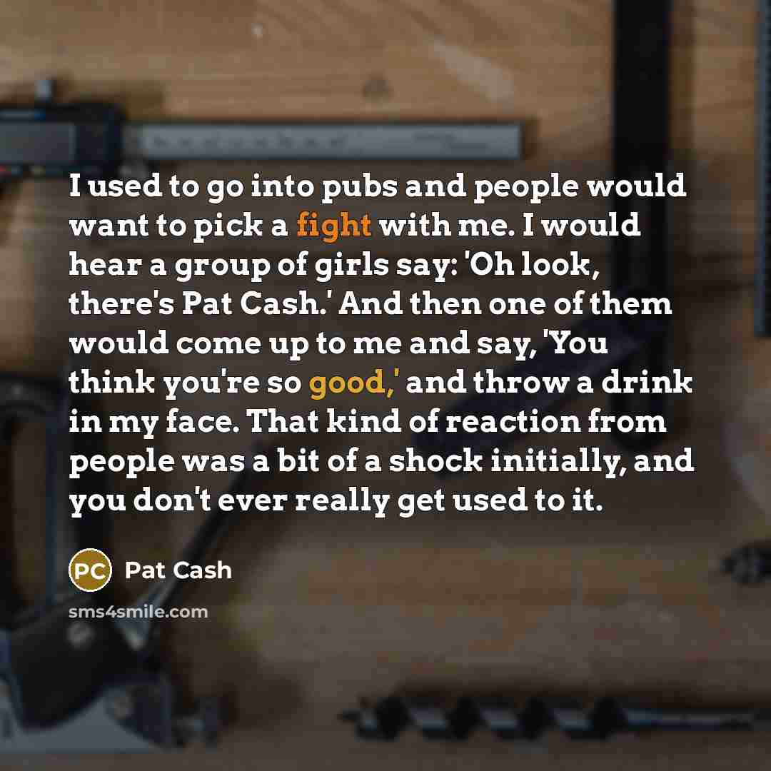 “I used to go into pubs and people would want…” quote by Pat Cash