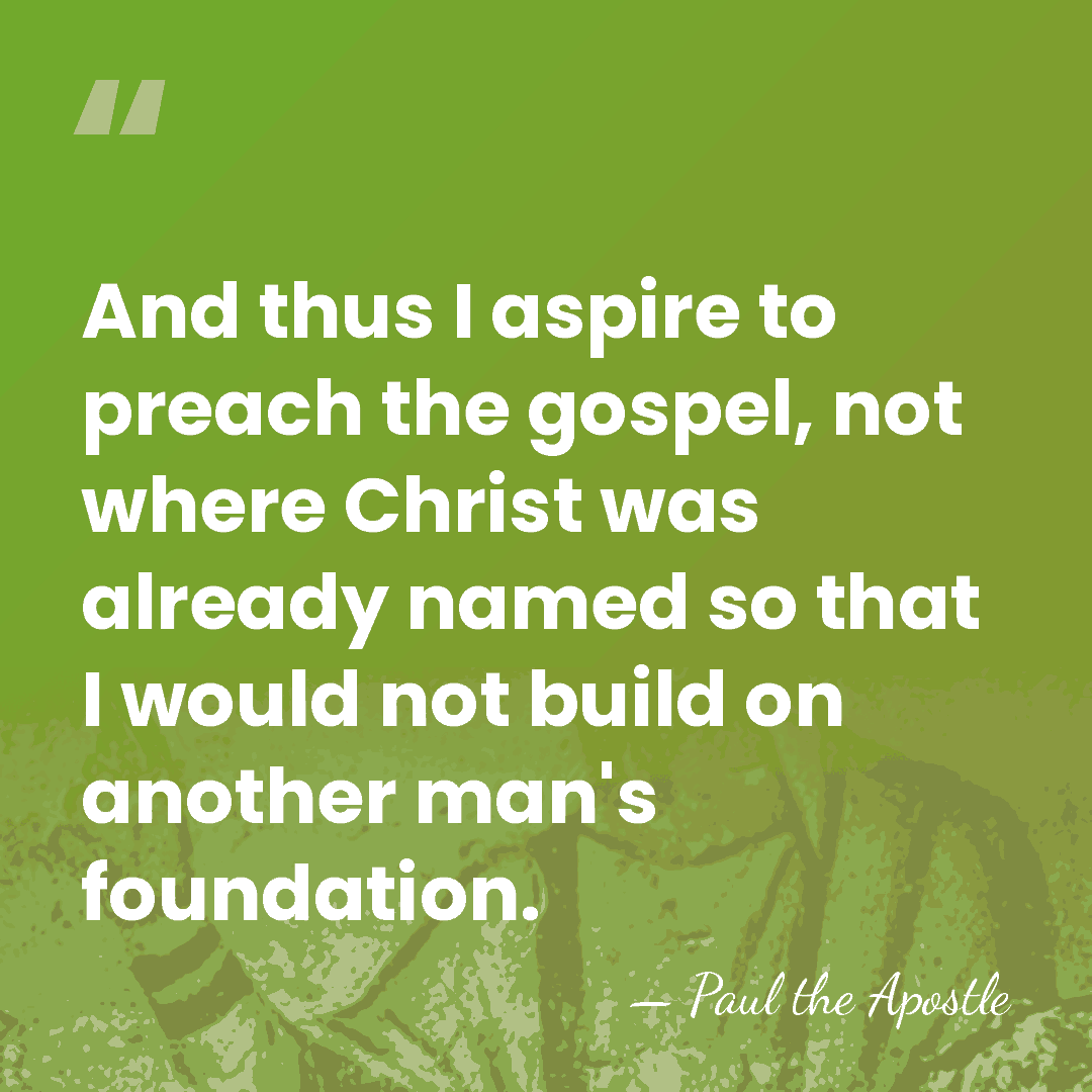 And thus I aspire to preach the gospel, not where Christ was&hellip; - Paul the Apostle