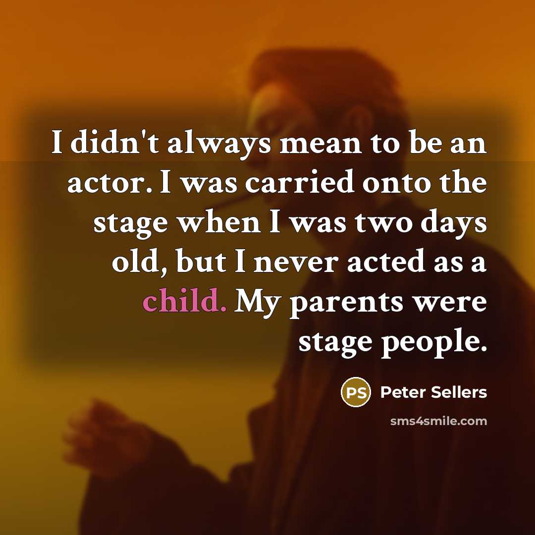 “I didn't always mean to be an actor. I was…” quote by Peter Sellers