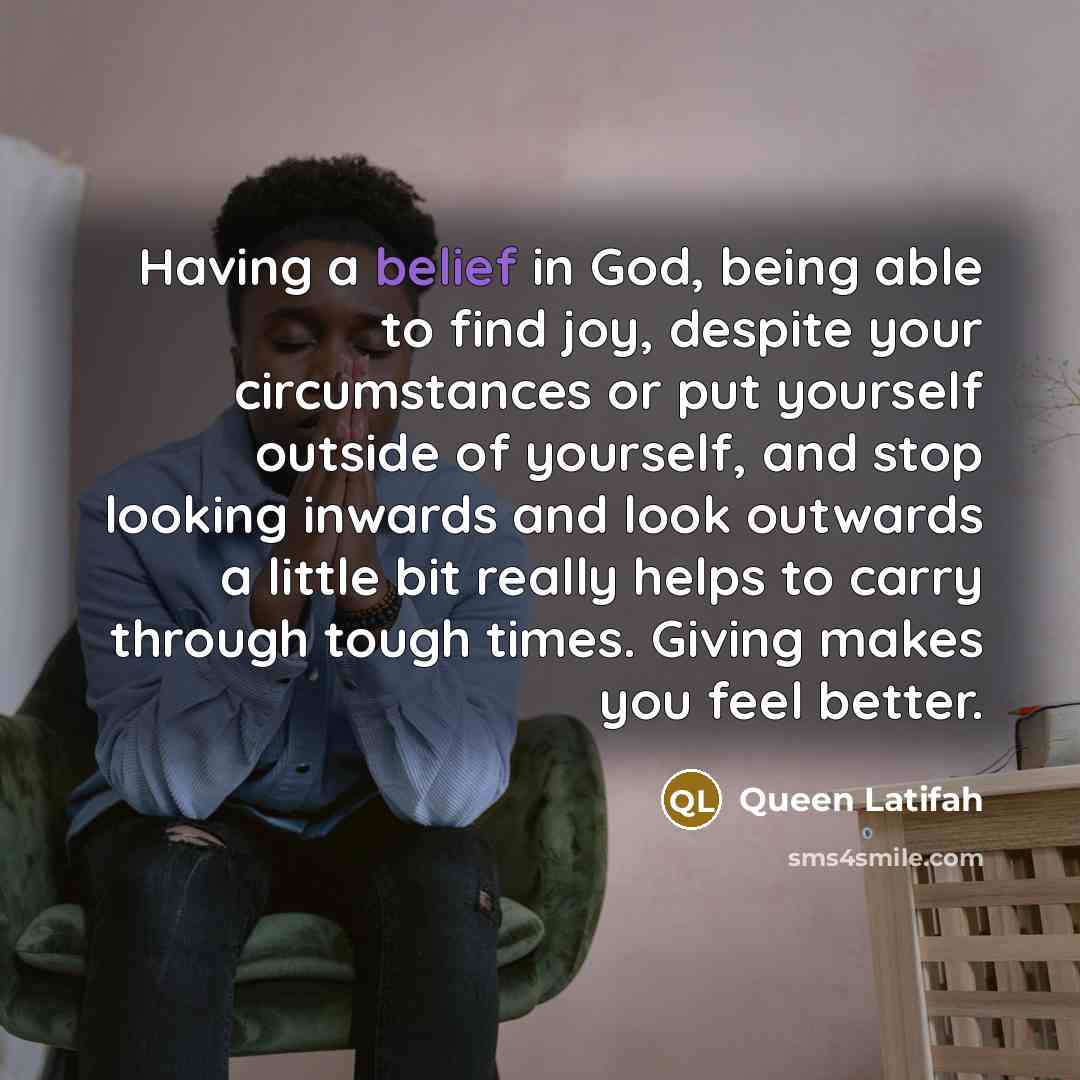 “Having a belief in God, being able to find joy,…” quote by Queen Latifah
