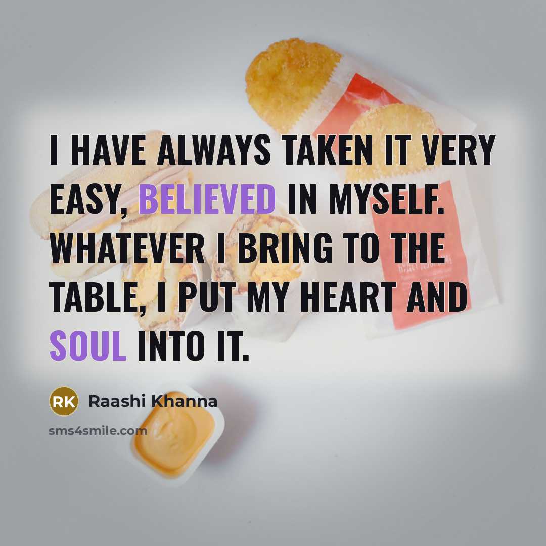 “I have always taken it very easy, believed in myself.…” quote by Raashi Khanna
