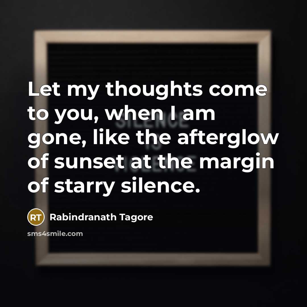 “Let my thoughts come to you, when I am gone,…” quote by Rabindranath Tagore