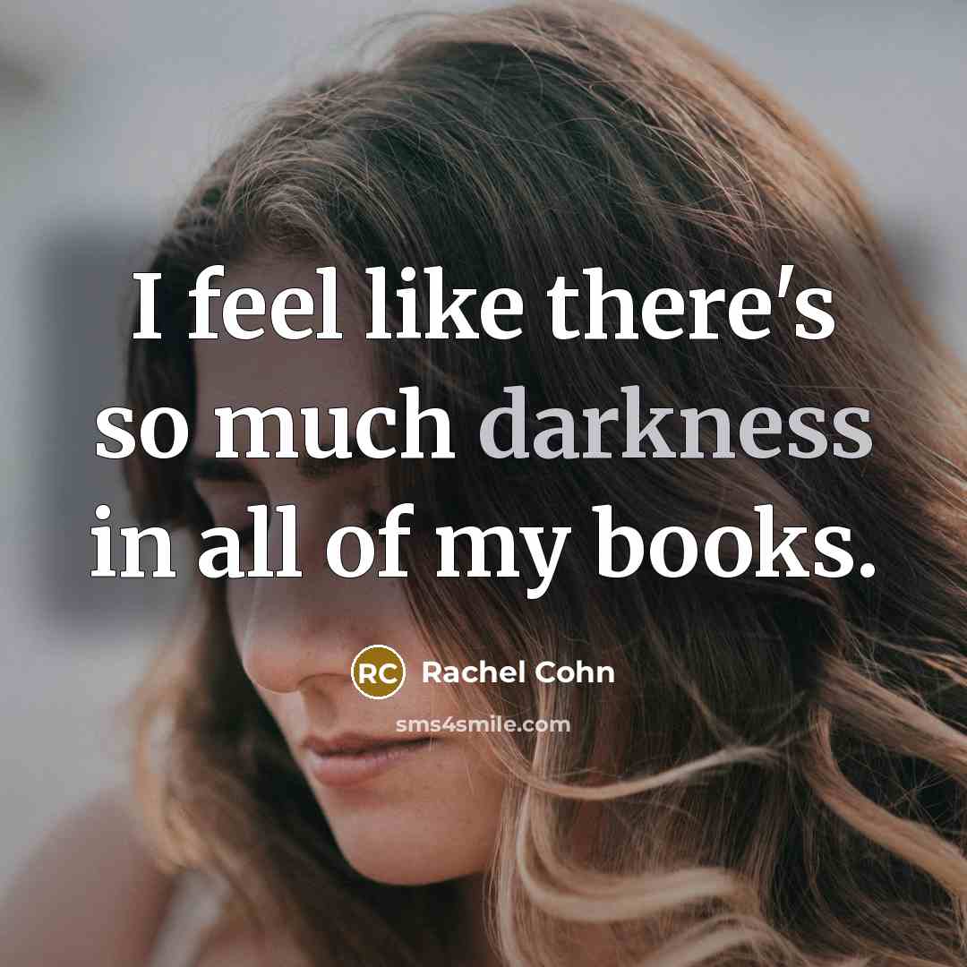 “I feel like there's so much darkness in all of…” quote by Rachel Cohn