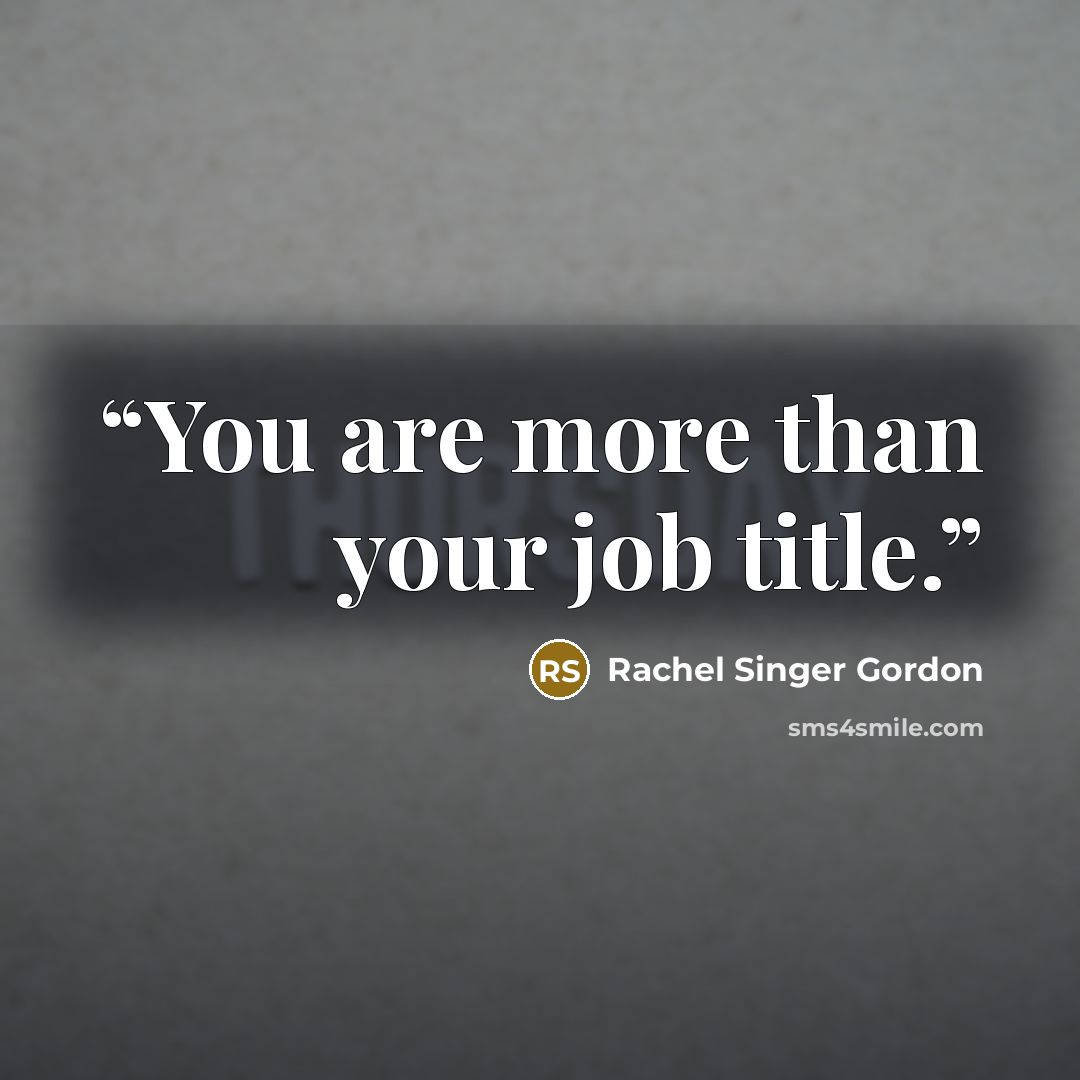“You are more than your job title.” quote by Rachel Singer Gordon