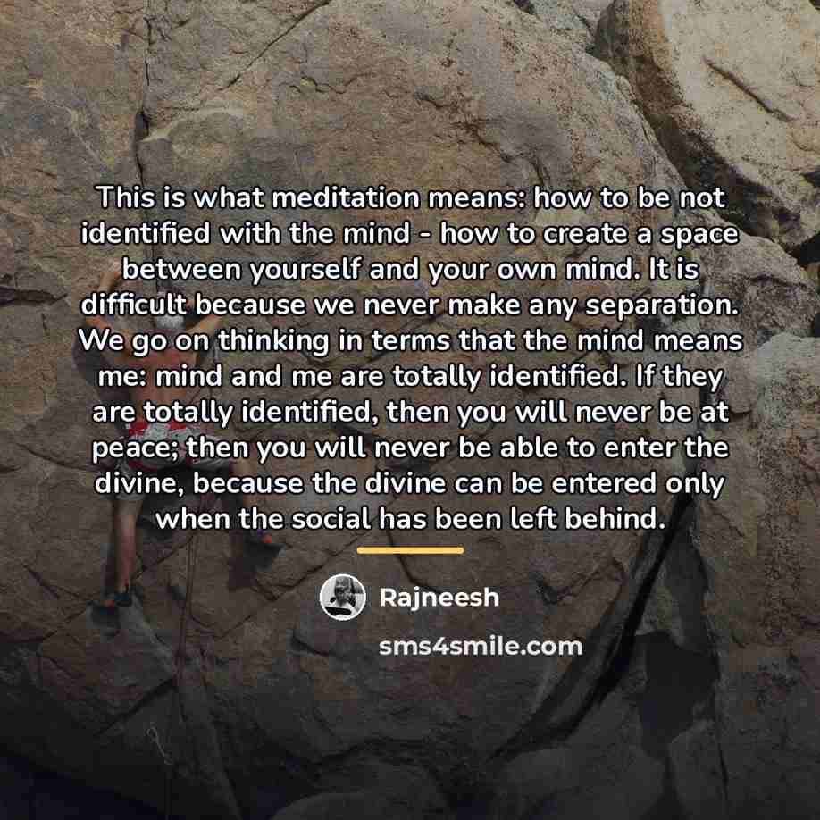 “This is what meditation means: how to be not identified…” quote by Rajneesh