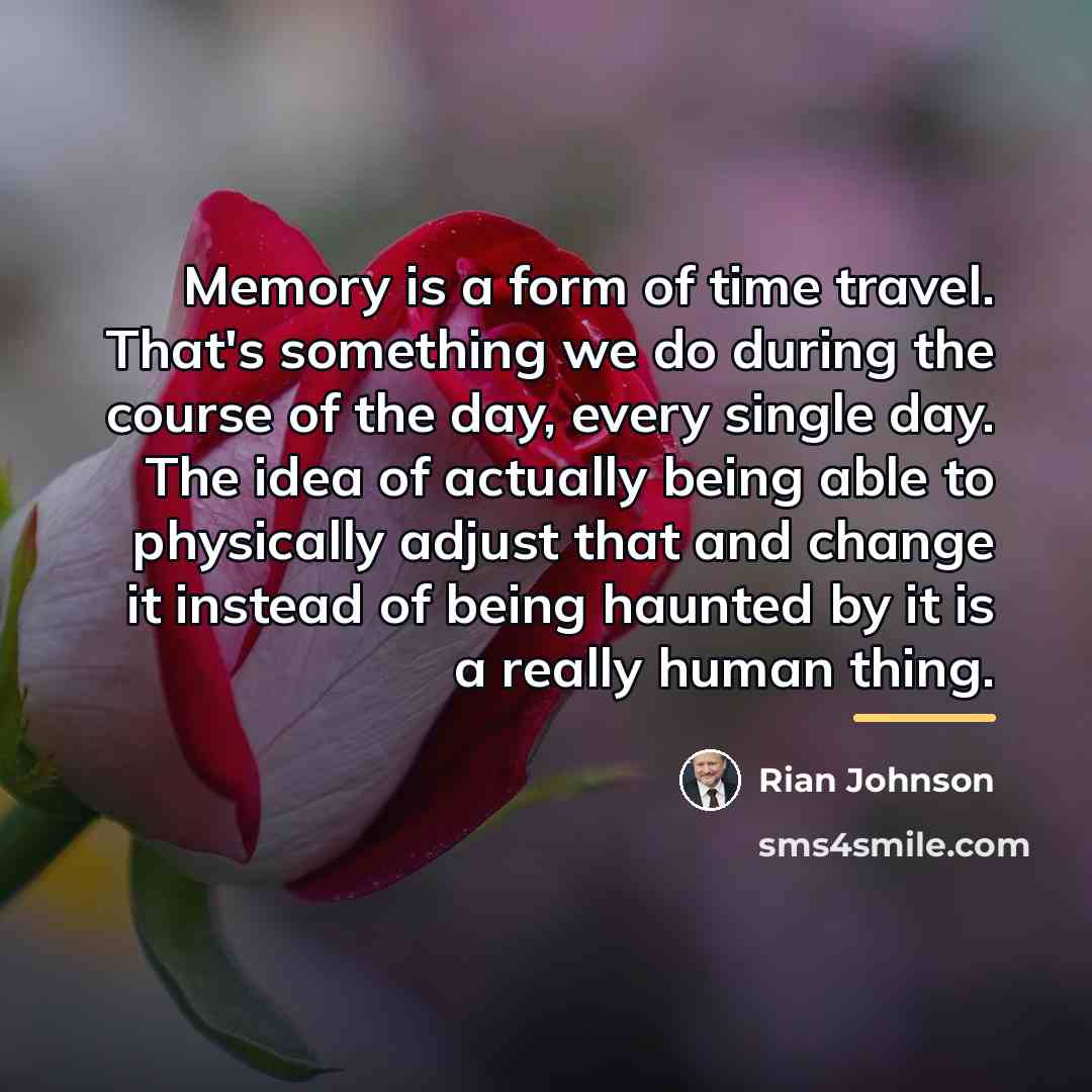 “Memory is a form of time travel. That's something we…” quote by Rian Johnson