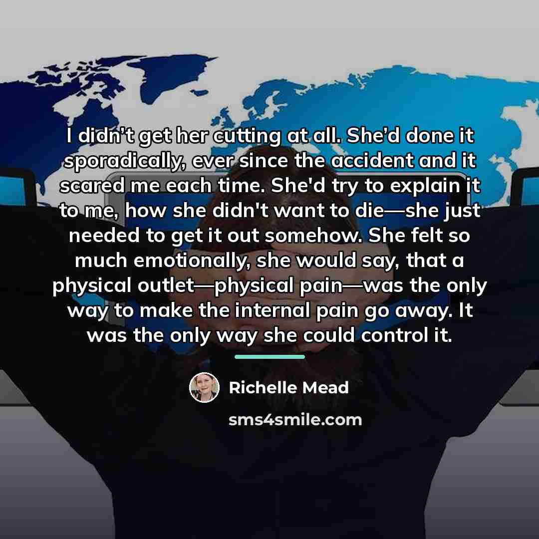 “I didn’t get her cutting at all. She’d done it…” quote by Richelle Mead