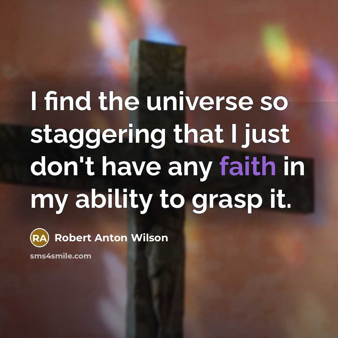“I find the universe so staggering that I just don't…” quote by Robert Anton Wilson