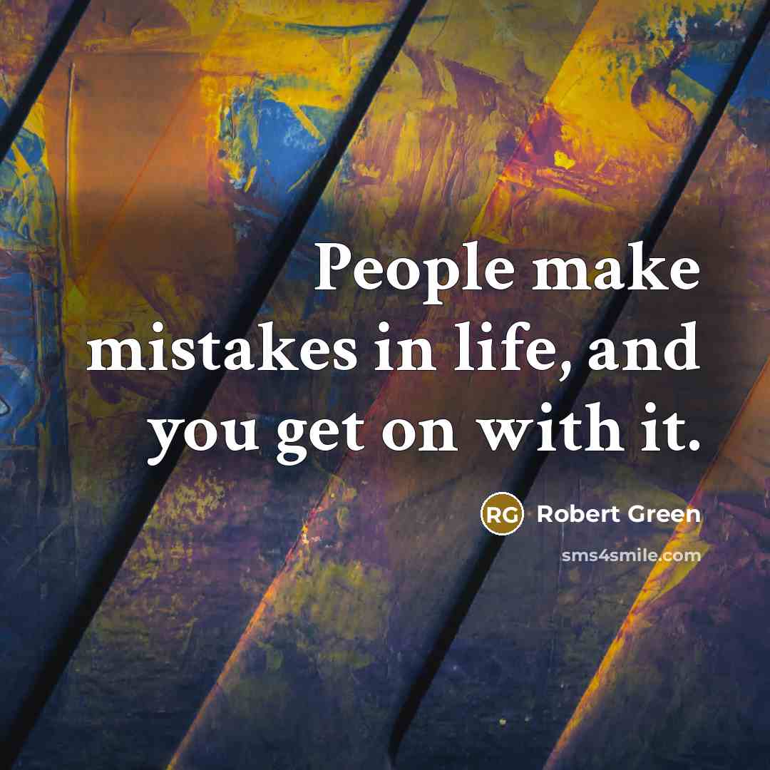 “People make mistakes in life, and you get on with…” quote by Robert Green