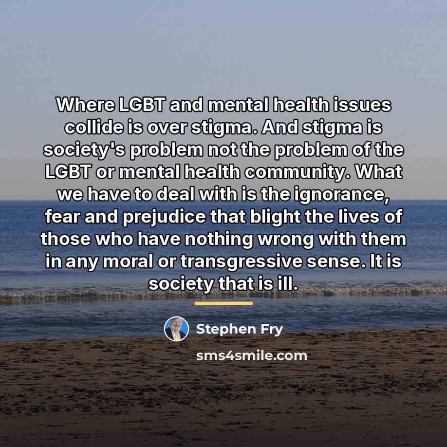 “Where LGBT and mental health issues collide is over stigma.…” quote by Stephen Fry