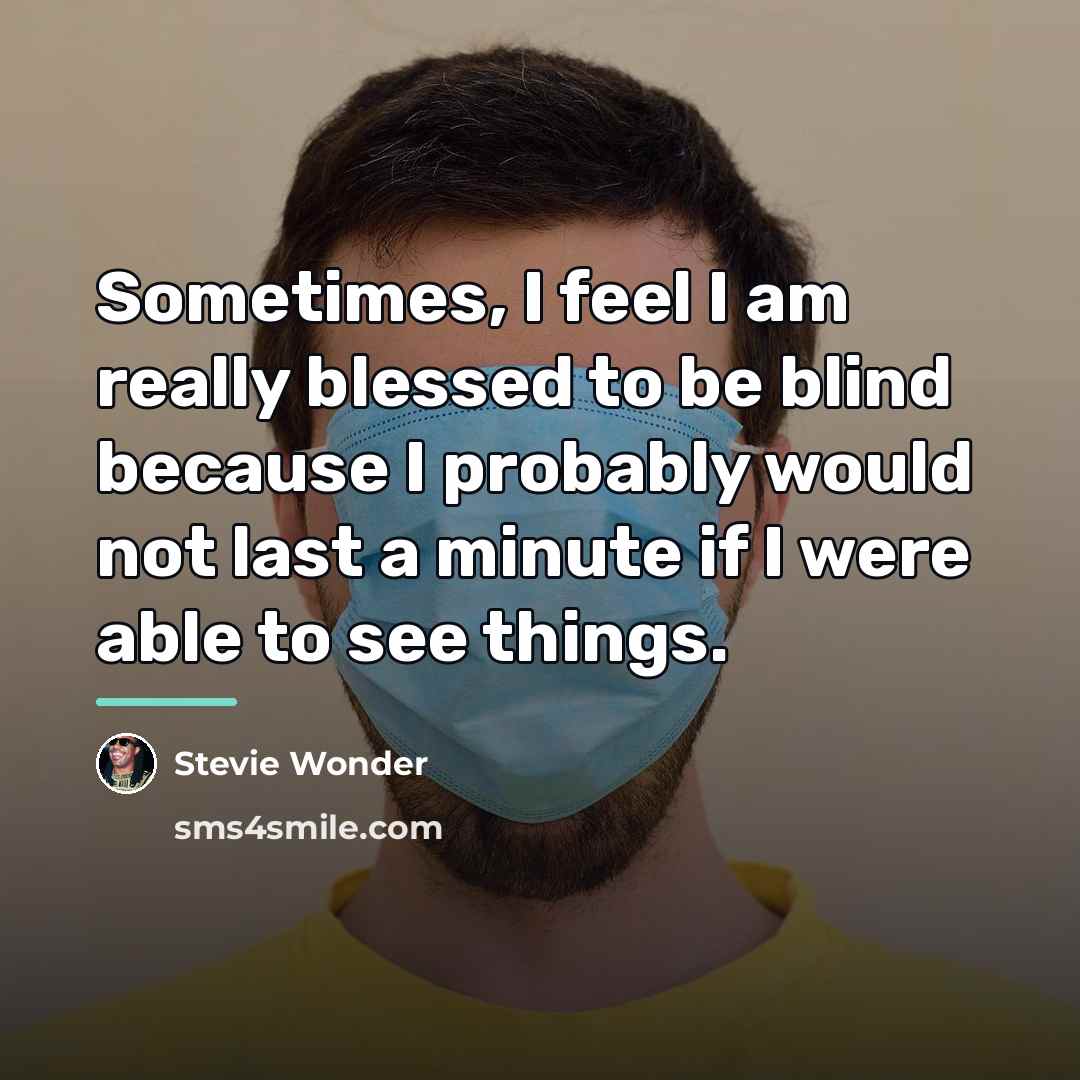 “Sometimes, I feel I am really blessed to be blind…” quote by Stevie Wonder