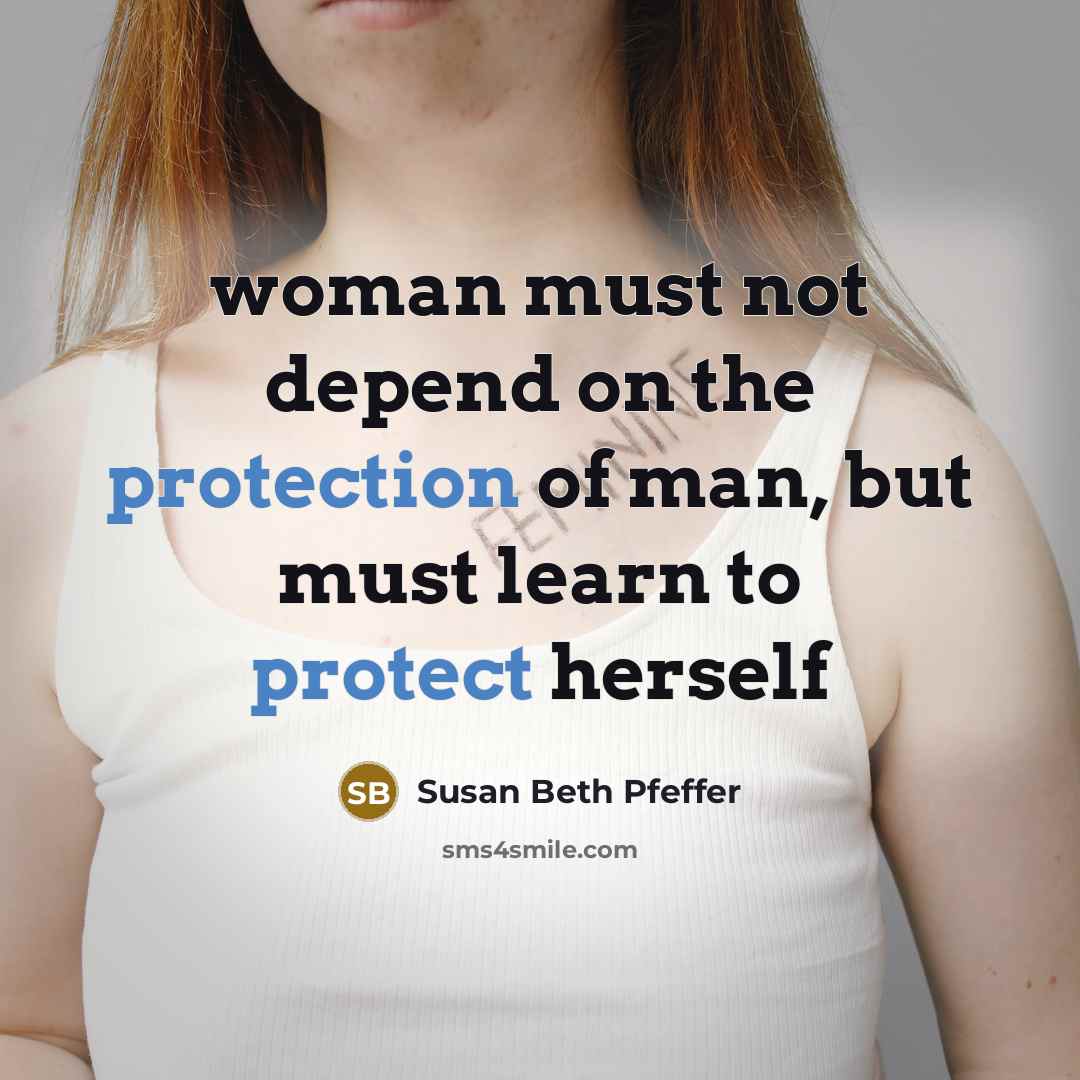 “woman must not depend on the protection of man, but must learn to protect herself” quote by Susan Beth Pfeffer