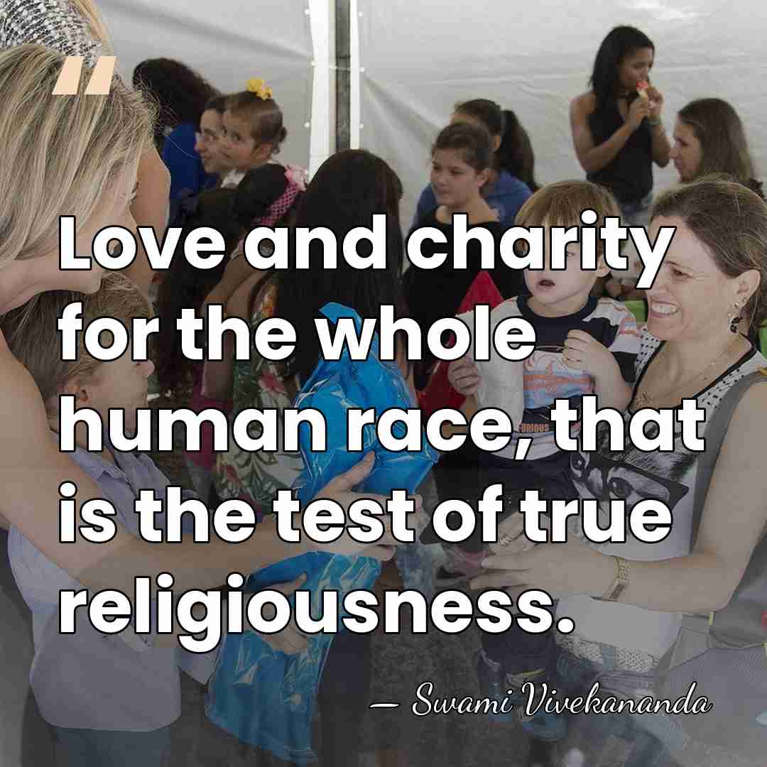 Love and charity for the whole human race, that is the test&hellip; - Swami Vivekananda