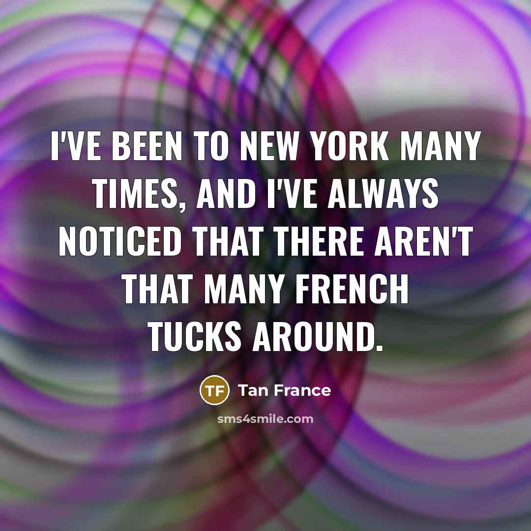 “I've been to New York many times, and I've always…” quote by Tan France