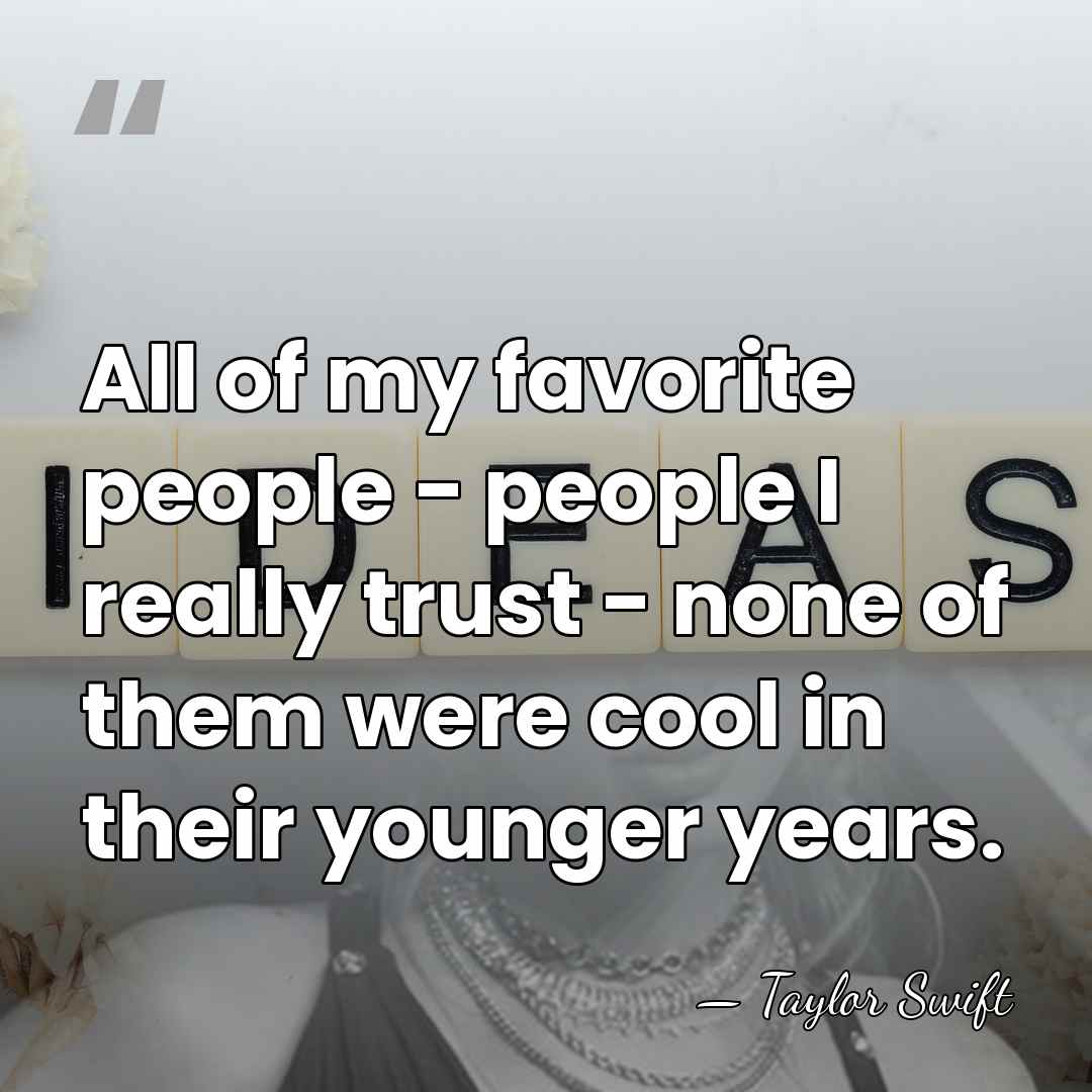 All of my favorite people - people I really trust - none&hellip; - Taylor Swift