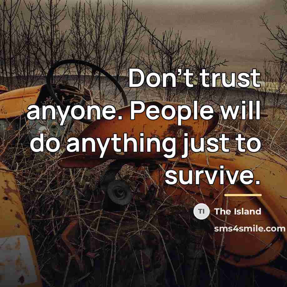 “Don't trust anyone. People will do anything just to survive.…” quote by The Island