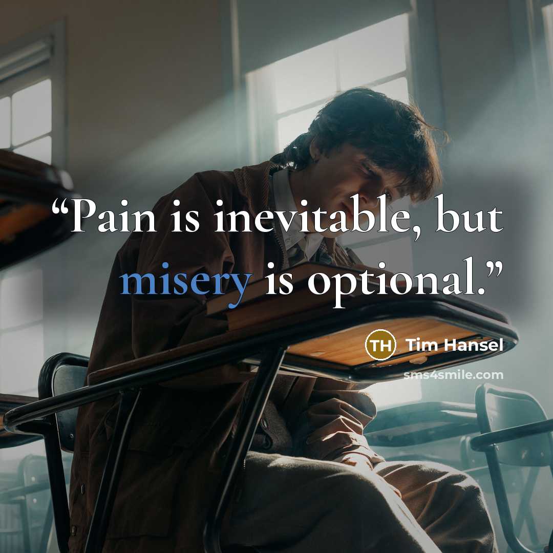 “Pain is inevitable, but misery is optional.” quote by Tim Hansel