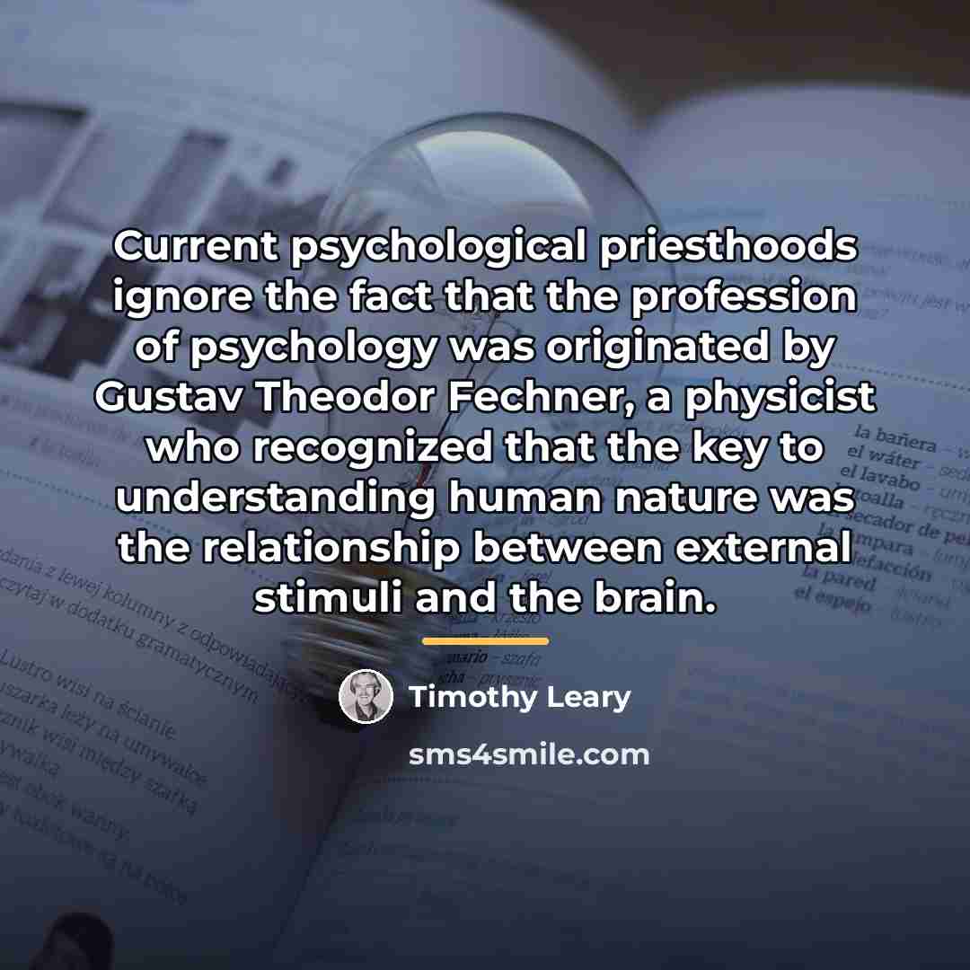 “Current psychological priesthoods ignore the fact that the profession of…” quote by Timothy Leary