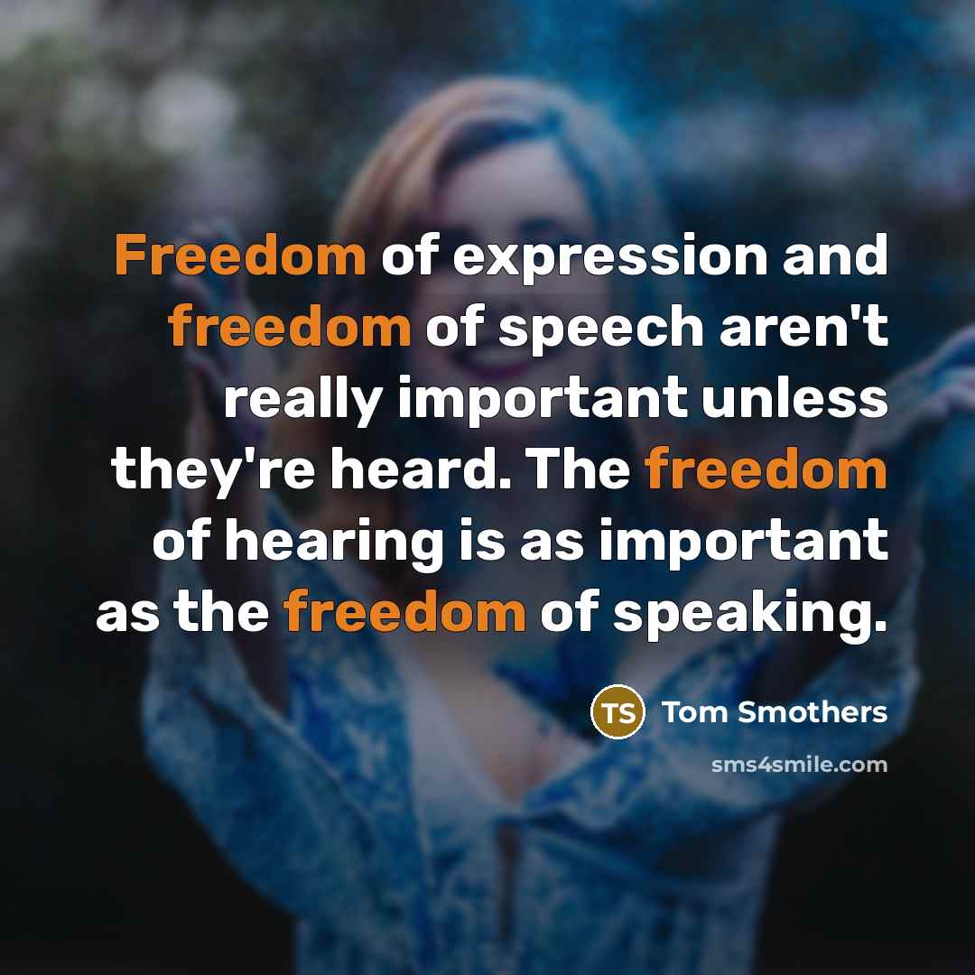“Freedom of expression and freedom of speech aren't really important…” quote by Tom Smothers