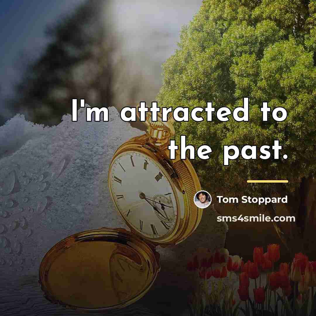 “I'm attracted to the past.…” quote by Tom Stoppard