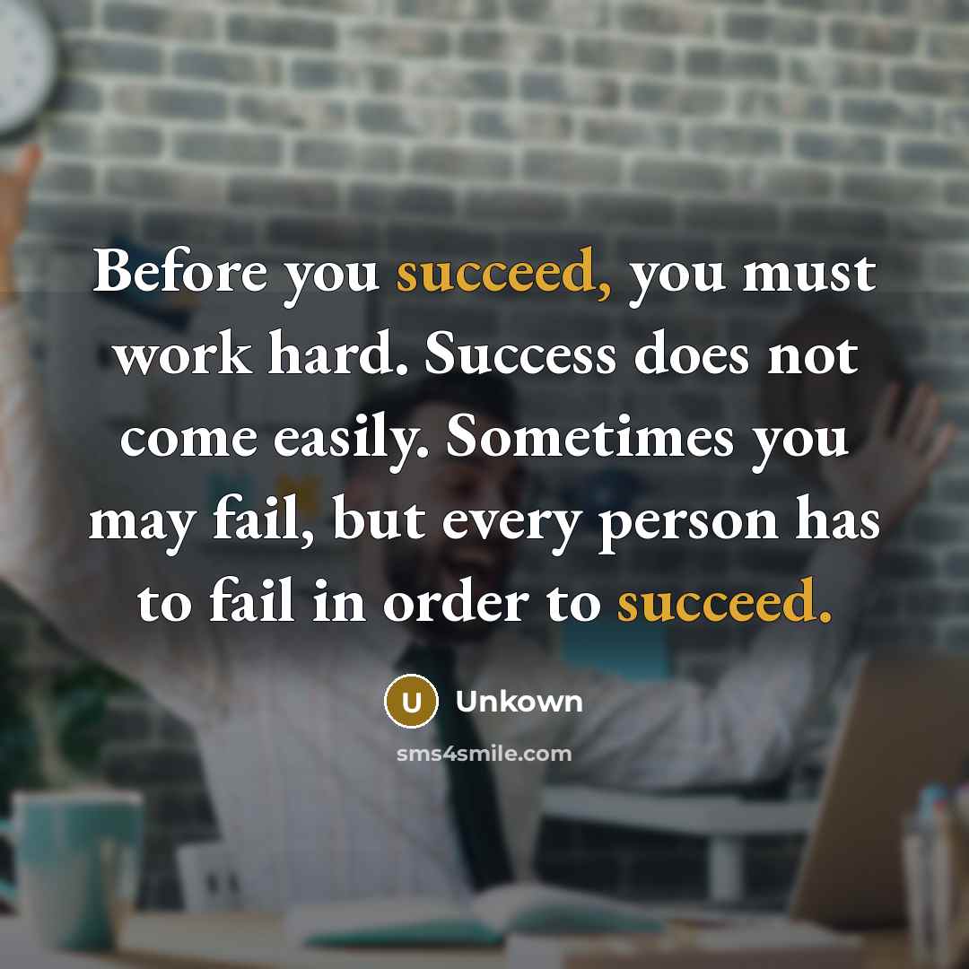 “Before you succeed, you must work hard. Success does not…” quote by Unkown