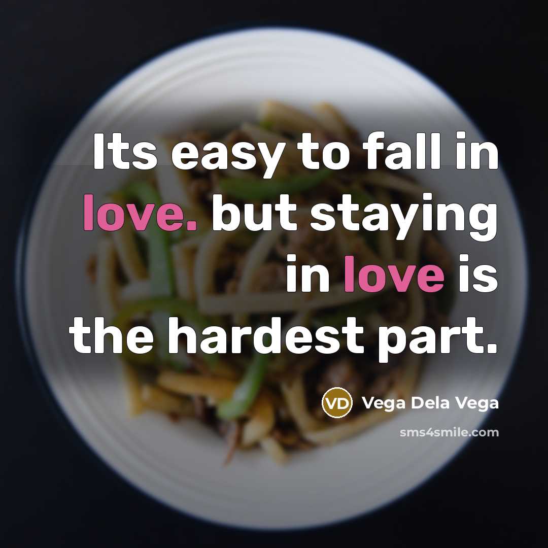 “Its easy to fall in love. but staying in love…” quote by Vega Dela Vega