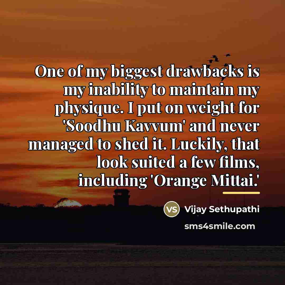 “One of my biggest drawbacks is my inability to maintain…” quote by Vijay Sethupathi