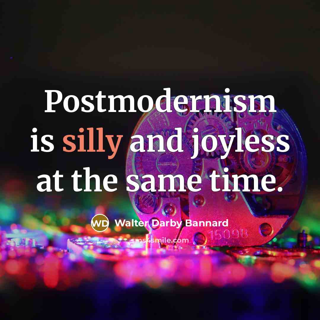 “Postmodernism is silly and joyless at the same time.…” quote by Walter Darby Bannard