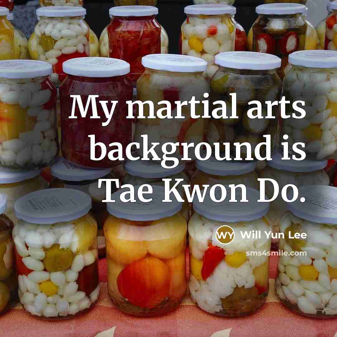 “My martial arts background is Tae Kwon Do.…” quote by Will Yun Lee