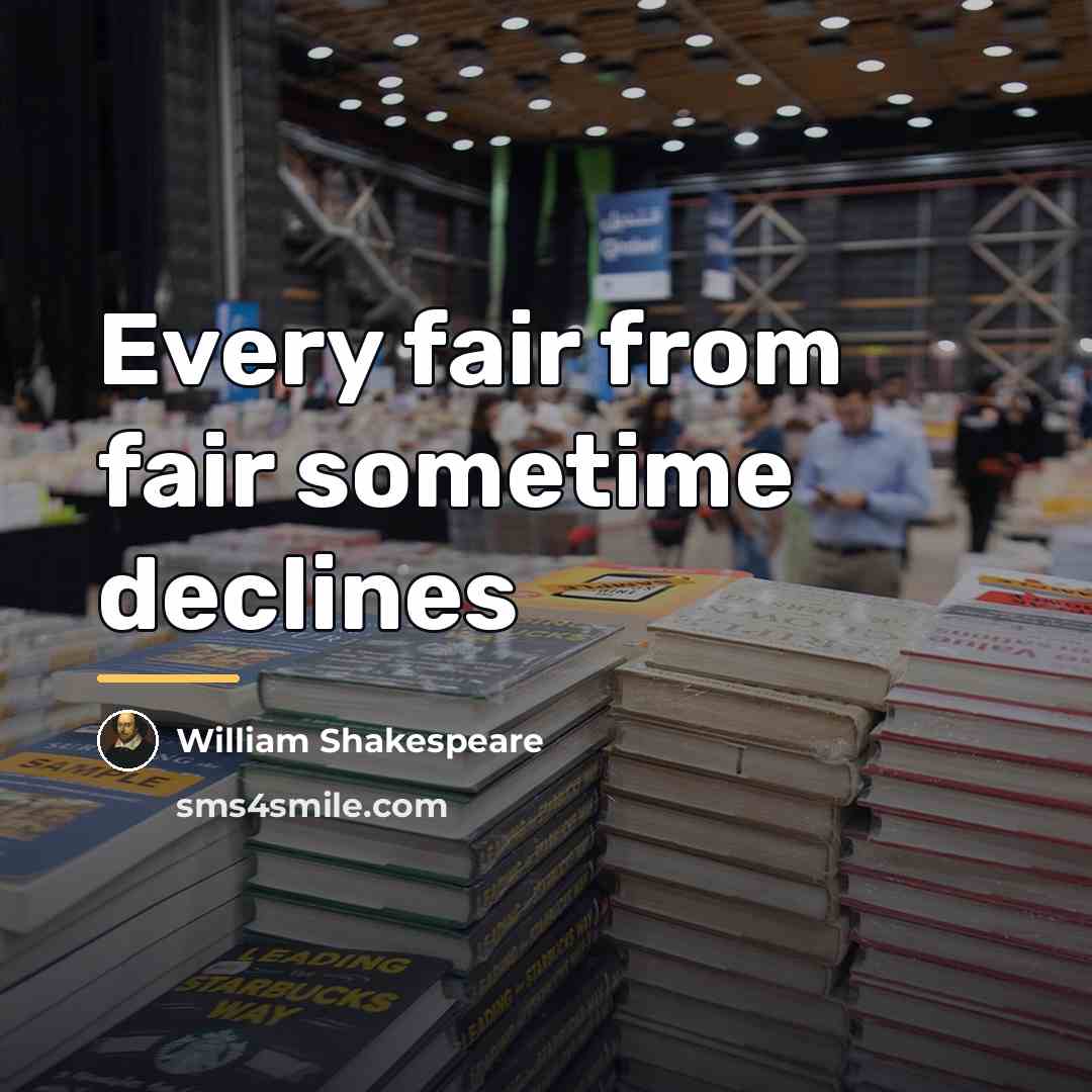 “Every fair from fair sometime declines…” quote by William Shakespeare