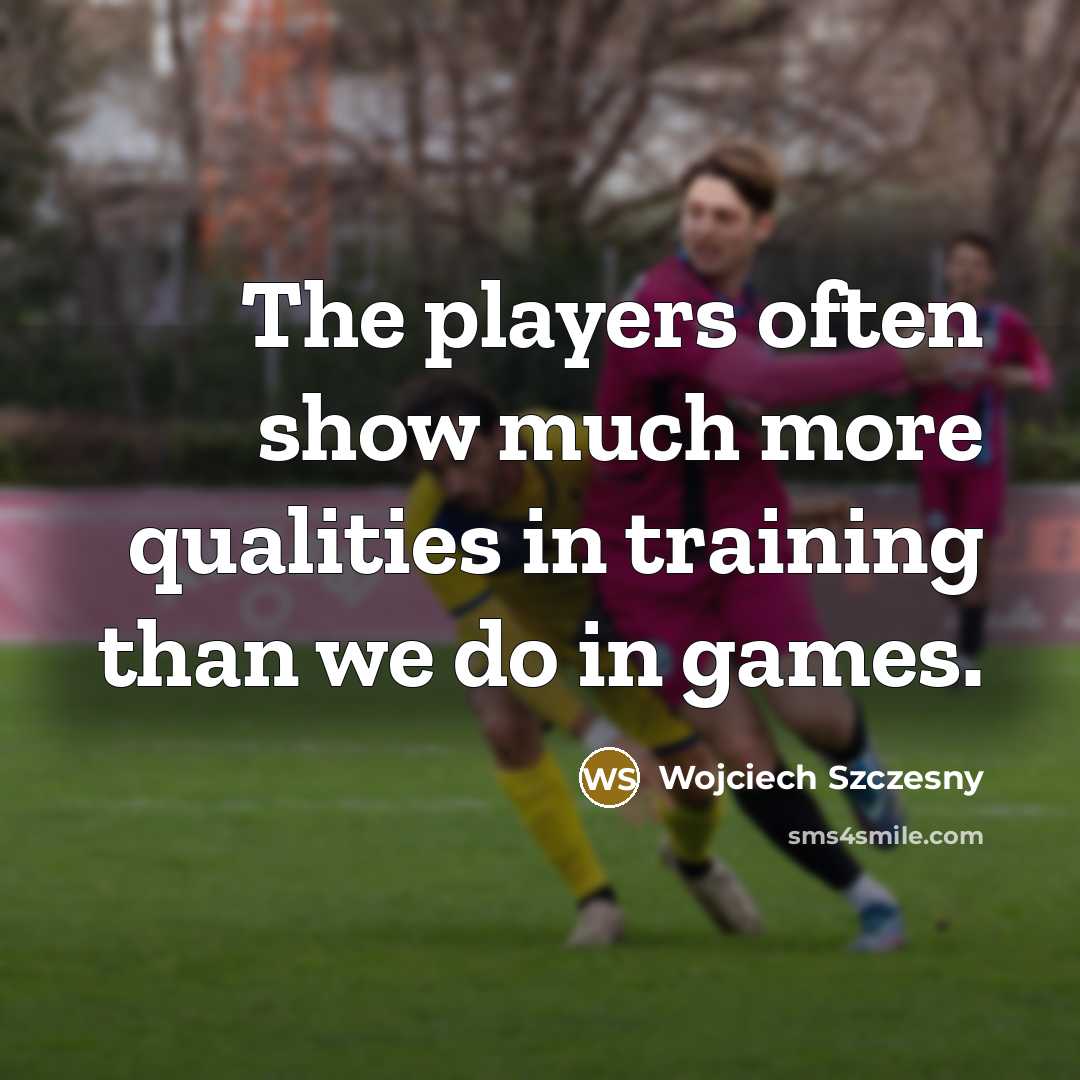 “The players often show much more qualities in training than…” quote by Wojciech Szczesny