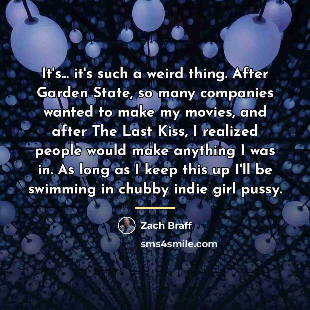 “It's... it's such a weird thing. After Garden State, so…” quote by Zach Braff