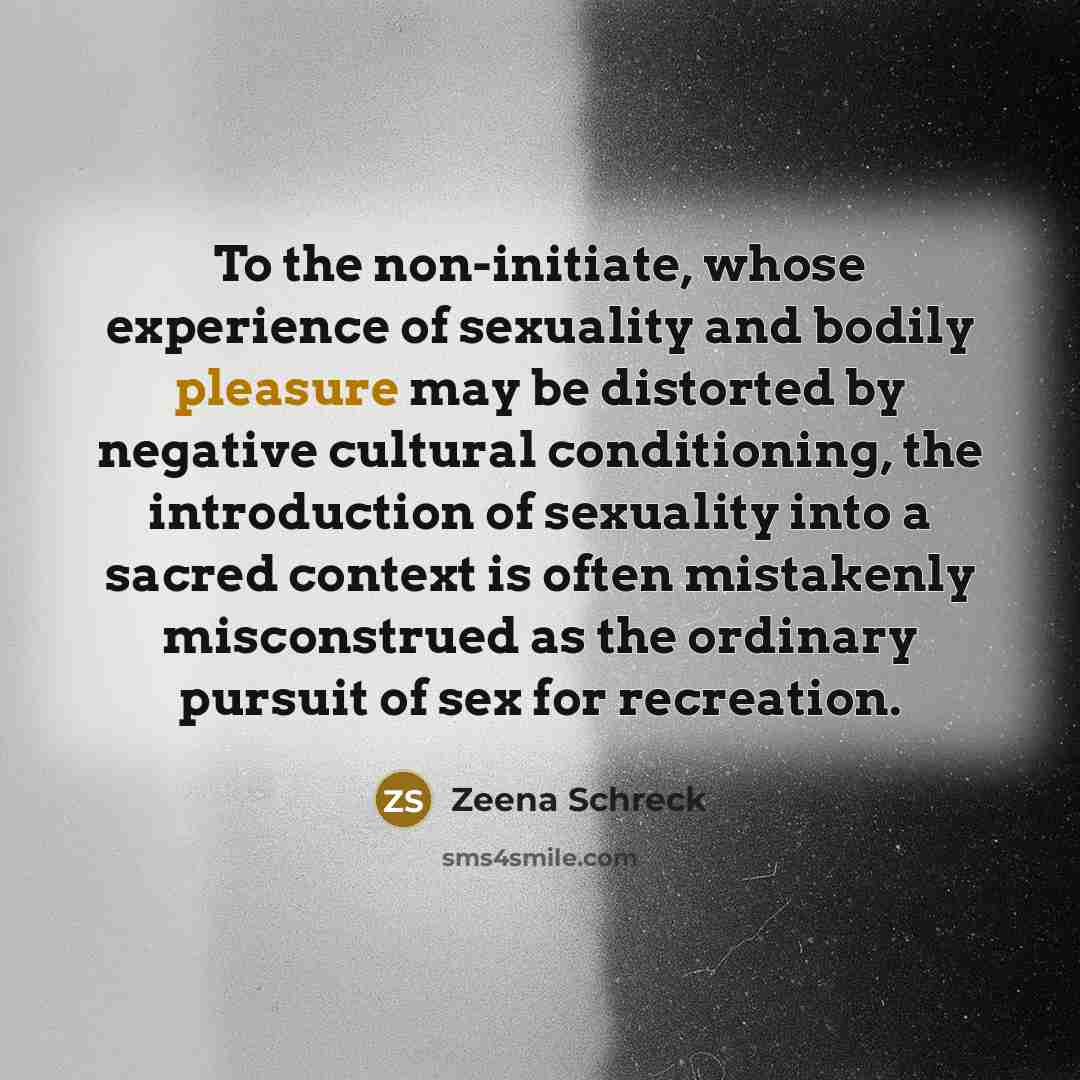 “To the non-initiate, whose experience of sexuality and bodily pleasure…” quote by Zeena Schreck